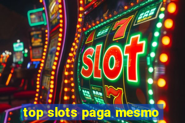 top slots paga mesmo